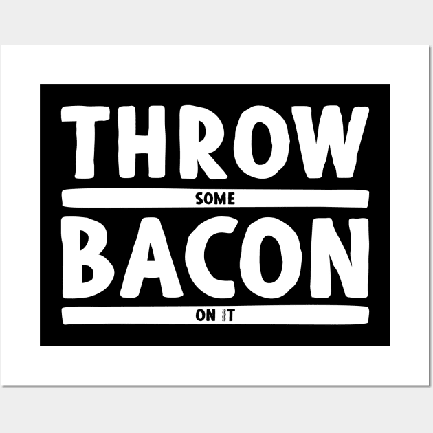 Throw Some Bacon On It! - Dark Colors Wall Art by humbulb